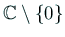 $ \mathbb{C}\setminus\{0\}$