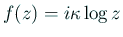 $ f(z)=i\kappa\log z$