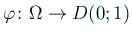 $ \varphi\colon\Omega\to D(0;1)$
