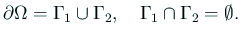 $\displaystyle \rd\Omega=\Gamma_1\cup\Gamma_2,\quad
\Gamma_1\cap\Gamma_2=\emptyset.
$