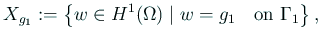 $\displaystyle X_{g_1}:=\left\{w\in H^1(\Omega)\mid w=g_1\quad\text{on $\Gamma_1$}\right\},
$