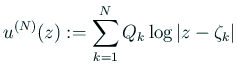 $\displaystyle u^{(N)}(z):=\sum_{k=1}^N Q_k\log\left\vert z-\zeta_k\right\vert
$