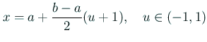 $\displaystyle x=a+\frac{b-a}{2}(u+1),\quad u\in (-1,1)
$