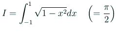$\displaystyle I=\int_{-1}^1\sqrt{1-x^2}\D x \quad\left(=\frac{\pi}{2}\right)
$