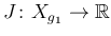$ J\colon X_{g_1}\to\mathbb{R}$