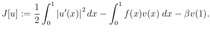 $\displaystyle J[u]:=\frac{1}{2}\int_0^1 \left\vert u'(x)\right\vert^2\Dx-
\int_0^1 f(x)v(x)\;\Dx-\beta v(1).
$