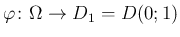 $\displaystyle \varphi\colon\Omega\to D_1=D(0;1)
$