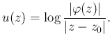 $\displaystyle u(z)=\log\frac{\left\vert\varphi(z)\right\vert}{\left\vert z-z_0\right\vert}.
$