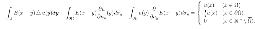 $\displaystyle -\int_\Omega E(x-y)\Laplacian u(y)\D\bm{y}
+\int_{\rd\Omega}E(x-...
... & \text{($x\in\mathbb{R}^m\setminus\overline{\Omega}$)}.
\end{array} \right.
$