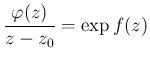 $\displaystyle \frac{\varphi(z)}{z-z_0}=\exp f(z)$