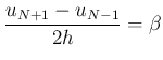 $\displaystyle \frac{u_{N+1}-u_{N-1}}{2h}=\beta$