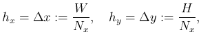 $\displaystyle h_x=\Delta x:=\frac{W}{N_x},\quad h_y=\Delta y:=\frac{H}{N_x},$