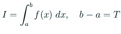 $\displaystyle I=\int_a^b f(x)\;\Dx,\quad b-a=T
$