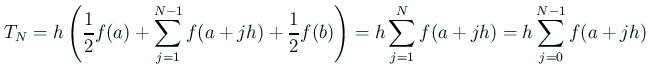 $\displaystyle T_N=h\left(\frac{1}{2}f(a)+\sum_{j=1}^{N-1}f(a+j h)+\frac{1}{2}f(b)\right) =h\sum_{j=1}^{N}f(a+j h)=h\sum_{j=0}^{N-1}f(a+j h)$