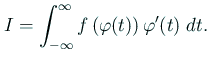$\displaystyle I=\int_{-\infty}^\infty f\left(\varphi(t)\right)\varphi'(t)\;\D t.$