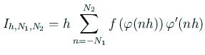 $\displaystyle I_{h,N_1,N_2}=h\sum_{n=-N_1}^{N_2}f\left(\varphi(nh)\right)\varphi'(nh)
$