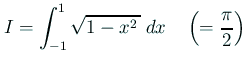 $\displaystyle I=\int_{-1}^1\sqrt{1-x^2 }\;\D x \quad\left(=\frac{\pi}{2}\right)
$