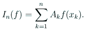 $\displaystyle I_n(f)=\sum_{k=1}^n A_k f(x_k).$