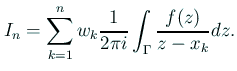 $\displaystyle I_n=\sum_{k=1}^n w_k\frac{1}{2\pi i}\int_\Gamma\frac{f(z)}{z-x_k}\D z.
$