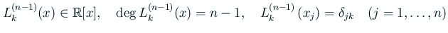 $\displaystyle L_k^{(n-1)}(x)\in\mathbb{R}[x],\quad \deg L_k^{(n-1)}(x)=n-1,\quad L_k^{(n-1)}\left(x_j\right)=\delta_{jk}\quad\text{($j=1,\dots,n$)}$