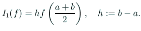 $\displaystyle I_1(f)=h f\left(\frac{a+b}{2}\right),\quad h:=b-a.$
