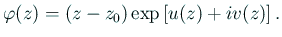 $\displaystyle \varphi(z)=(z-z_0)\exp\left[u(z)+i v(z)\right].
$