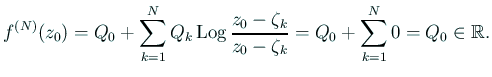 $\displaystyle f^{(N)}(z_0)= Q_0+
\sum_{k=1}^N Q_k\Log\frac{z_0-\zeta_k}{z_0-\zeta_k}
=Q_0+\sum_{k=1}^N 0=Q_0\in\mathbb{R}.
$