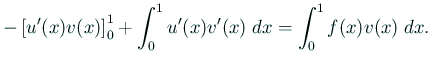 $\displaystyle -\left[u'(x)v(x)\right]_0^1+\int_0^1 u'(x)v'(x)\;\Dx=
\int_0^1 f(x)v(x)\;\Dx.
$