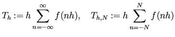 $\displaystyle T_h:=h\sum_{n=-\infty}^\infty f(n h),\quad
T_{h,N}:=h\sum_{n=-N}^{N}f(nh)
$