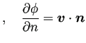 $\displaystyle ,\quad
\frac{\rd\phi}{\rd n}=\bm{v}\cdot\bm{n}$