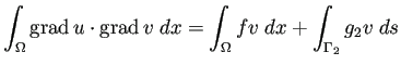 $\displaystyle \int_\Omega \grad u\cdot\grad v\;\Dx =\int_\Omega f v\;\Dx+\int_{\Gamma_2}g_2 v\;\D s$