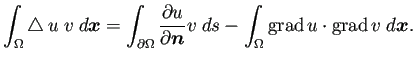 $\displaystyle \int_{\Omega}\Laplacian u\; v\;\D\bm{x} =\int_{\rd\Omega}\frac{\rd u}{\rd\bm{n}}v\;\D s -\int_{\Omega}\grad u\cdot\grad v\;\D\bm{x}.$