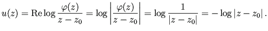 $\displaystyle u(z)=\MyRe\log\frac{\varphi(z)}{z-z_0}
=\log\left\vert\frac{\var...
...=\log\frac{1}{\left\vert z-z_0\right\vert}
=-\log\left\vert z-z_0\right\vert.
$