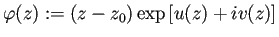 $\displaystyle \varphi(z):=(z-z_0)\exp\left[u(z)+i v(z)\right]
$