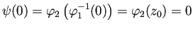 $\displaystyle \psi(0)=\varphi_2\left(\varphi_1^{-1}(0)\right)
=\varphi_2(z_0)=0
$