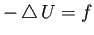 $\displaystyle -\Laplacian U=f
$