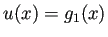 $\displaystyle u(x)=g_1(x)$