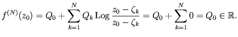 $\displaystyle f^{(N)}(z_0)= Q_0+
\sum_{k=1}^N Q_k\Log\frac{z_0-\zeta_k}{z_0-\zeta_k}
=Q_0+\sum_{k=1}^N 0=Q_0\in\mathbb{R}.
$