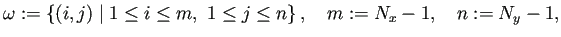 $\displaystyle \omega:=\left\{(i,j)\relmiddle\vert 1\le i\le m, 1\le j\le n\right\},
\quad
m:=N_x-1,\quad n:=N_y-1,
$