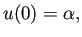 $\displaystyle u(0)=\alpha,$