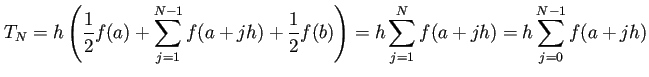 $\displaystyle T_N=h\left(\frac{1}{2}f(a)+\sum_{j=1}^{N-1}f(a+j h)+\frac{1}{2}f(b)\right) =h\sum_{j=1}^{N}f(a+j h)=h\sum_{j=0}^{N-1}f(a+j h)$
