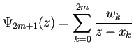 $\displaystyle \Psi_{2m+1}(z)=\sum_{k=0}^{2m}\frac{w_k}{z-x_k}
$