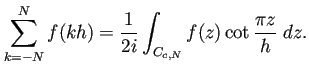 $\displaystyle \sum_{k=-N}^N f(k h)=\frac{1}{2i}\int_{C_{c,N}}f(z)\cot\frac{\pi z}{h}\;\Dz.
$