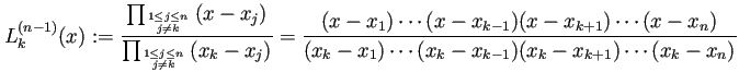$\displaystyle L_k^{(n-1)}(x):= \frac{\prod_{1\le j\le n\atop j\ne k}\left(x-x_j...
...{k+1})\cdots(x-x_n)} {(x_k-x_1)\cdots(x_k-x_{k-1})(x_k-x_{k+1})\cdots(x_k-x_n)}$