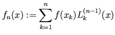 $\displaystyle f_n(x):=\sum_{k=1}^n f(x_k)L_k^{(n-1)}(x)$