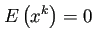 $\displaystyle E\left(x^k\right)=0$