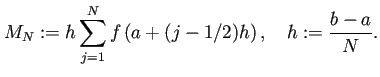 $\displaystyle M_N:=h\sum_{j=1}^N f\left(a+(j-1/2)h\right),\quad h:=\frac{b-a}{N}.$