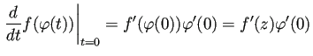 $\displaystyle \left.\frac{\D}{\D t}f(\varphi(t))\right\vert _{t=0}
=f'(\varphi(0))\varphi'(0)
=f'(z)\varphi'(0)
$
