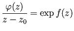 $\displaystyle \frac{\varphi(z)}{z-z_0}=\exp f(z)$