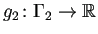 $ g_1\colon\Gamma_1\to\mathbb{R}$